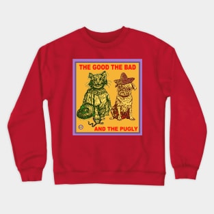 The Good The Bad and The Pugly Crewneck Sweatshirt